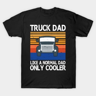 Truck Dad Like A Normal Dad Only Cooler Vintage Retro Happy Father Parent Summer Day Truck Daddy T-Shirt